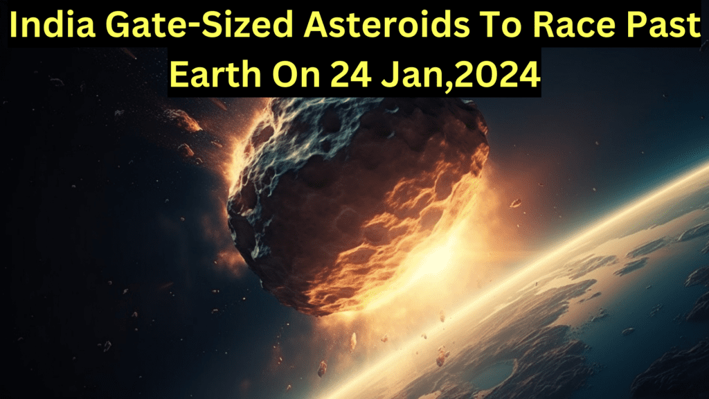 India GateSized Asteroids To Race Past Earth On 24 Of Jan,2024.At